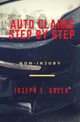 Auto Claims Step by Step: Part One: Non-Injury by Joseph E. Green