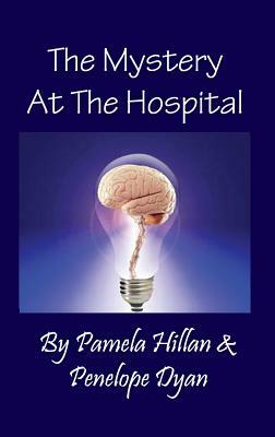 The Mystery at the Hospital by Pamela Hillan, Penelope Dyan