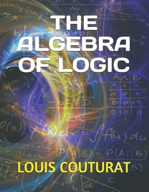 The Algebra of Logic by Louis Couturat