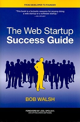 The Web Startup Success Guide by Robert Walsh