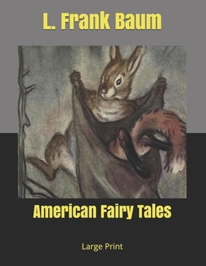 American Fairy Tales: Large Print by L. Frank Baum