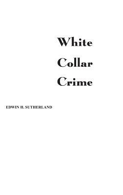 White Collar Crime by Edwin H. Sutherland