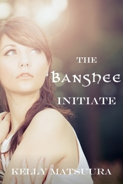 The Banshee Initiate by Kelly Matsuura
