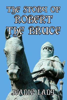 The Story of Robert the Bruce by Jeanie Lang
