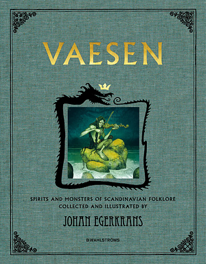 Vaesen: Spirits and Monsters of Scandinavian Folklore - Anniversary Edition by Johan Egerkrans