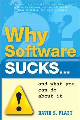 Why Software Sucks...and What You Can Do about It by David S. Platt