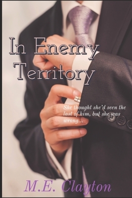 In Enemy Territory by M. E. Clayton