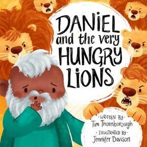 Daniel and the Very Hungry Lions by Tim Thornborough, Jennifer Davison