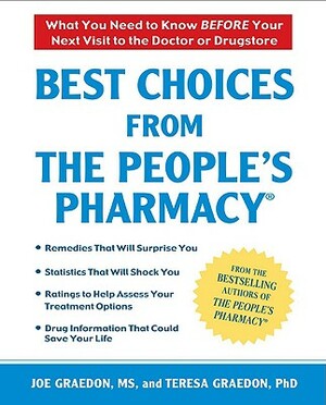Best Choices from the People's Pharmacy: What You Need to Know Before Your Next Visit to the Doctor or Drugstore by Joe Graedon, Teresa Graedon