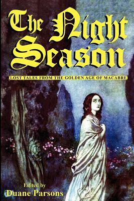 The Night Season: Lost Tales from the Golden Age of Macabre by Duane Parsons, Lafcadio Hearn, De L. Villiers