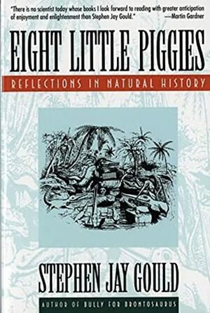 Eight Little Piggies: Reflections in Natural History by Stephen Jay Gould