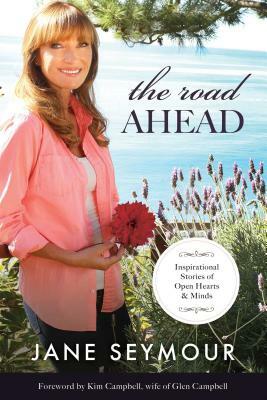 The Road Ahead: Inspirational Stories of Open Hearts and Minds by Jane Seymour