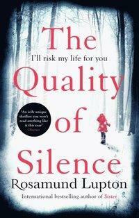 The Quality of Silence: The Richard and Judy and Sunday Times bestseller by Rosamund Lupton