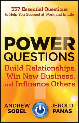 Power Questions: Build Relationships, Win New Business, and Influence Others by Andrew Sobel, Jerold Panas