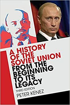 A History of the Soviet Union from the Beginning to its Legacy by Peter Kenez