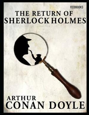 The Return of Sherlock holmes: An Fantastic Story of Fiction Mystery & Detective (Annotated) By Arthur Conan Doyle. by Arthur Conan Doyle