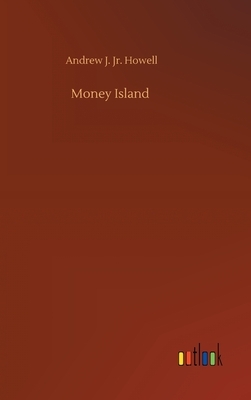 Money Island by Andrew J. Howell