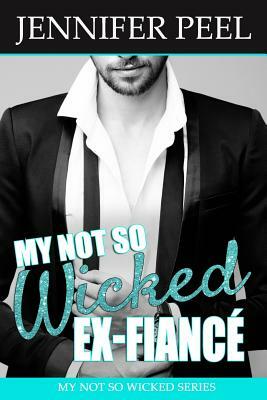 My Not So Wicked Ex-Fiancé by Jennifer Peel