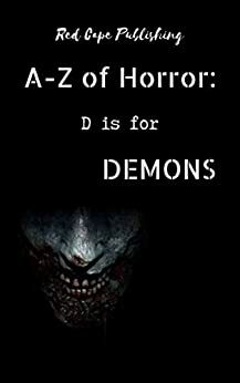 D is for Demons by Lesley Drane, Bryan Miller, Carmilla Voiez, Mark Anthony Smith, Jessica Clem, Matt Doyle, David Green, Molly Thynes, Dona Fox, D.S. Ullery, Charles R. Bernard, P.J. Blakey-Novis, J. Herrera Kamin