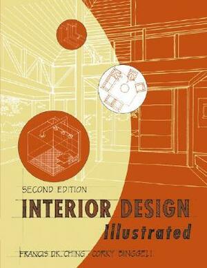 Interior Design Illustrated by Francis D.K. Ching, Corky Binggeli