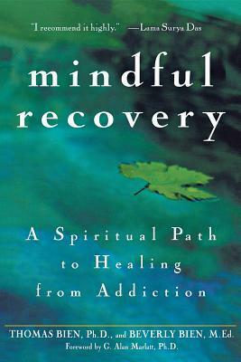 Mindful Recovery: A Spiritual Path to Healing from Addiction by Beverly Bien, Thomas Bien