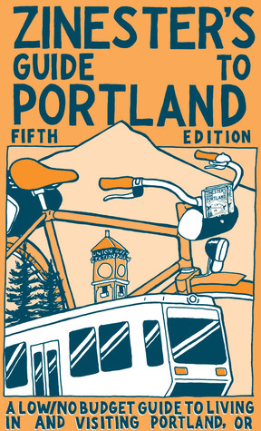 Zinester's Guide to Portland: A Low/No Budget Guide to Living In and Visiting Portland, OR by Shawn Granton, Nate Beaty