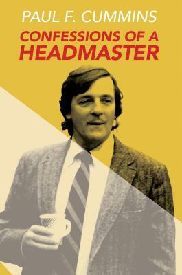 Confessions of a Headmaster by Paul F. Cummins