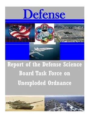 Report of the Defense Science Board Task Force on Unexploded Ordnance by Office of the Under Secretary of Defense