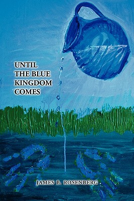 Until the Blue Kingdom Comes by James B. Rosenberg