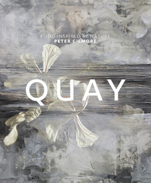 Quay: Food Inspired by Nature by Peter Gilmore