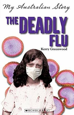 The Deadly Flu by Kerry Greenwood