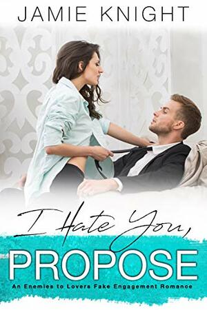 I Hate You, Propose by Jamie Knight