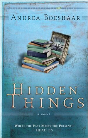 Hidden Things: Where the Past Meets the Present--Head on by Andrea Boeshaar