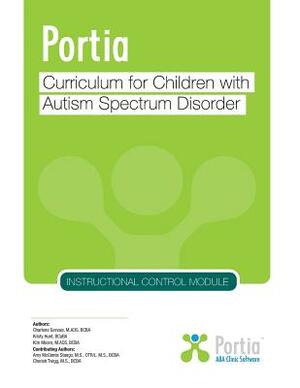 Portia Curriculum - Instructional Control: Curriculum for Children with Autism Spectrum Disorder by Charlene Gervais, Kristy Hunt, Kim Moore