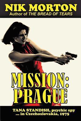 Mission: Prague: Tana Standish psychic spy in Czechoslovakia, 1975 by Nik Morton