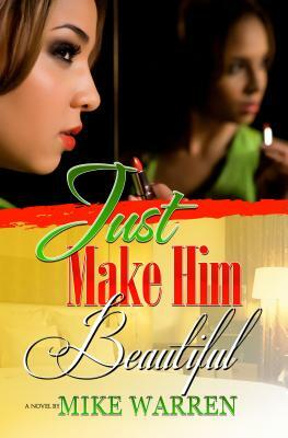 Just Make Him Beautiful by Mike Warren