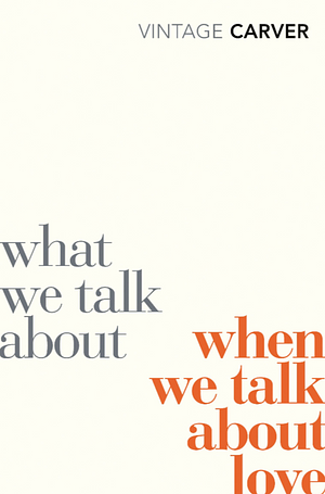 What We Talk About When We Talk About Love / Beginners by Raymond Carver