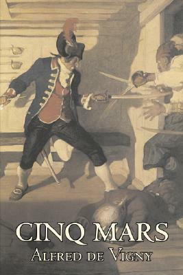 Cinq Mars by Alfred de Vigny, Fiction, Classics, Literary by Alfred de Vigny
