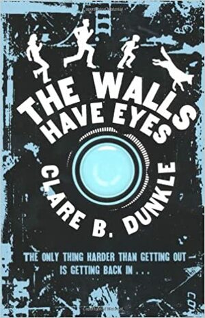 The Walls Have Eyes. Clare B. Dunkle by Clare B. Dunkle