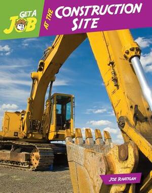 Get a Job at the Construction Site by Joe Rhatigan