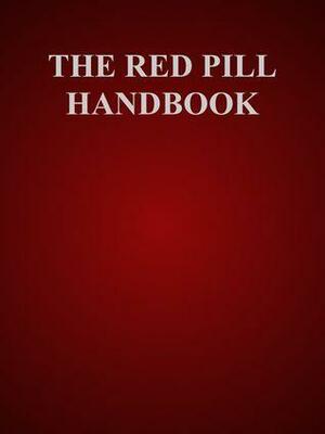 The Red Pill Handbook by Anonymous