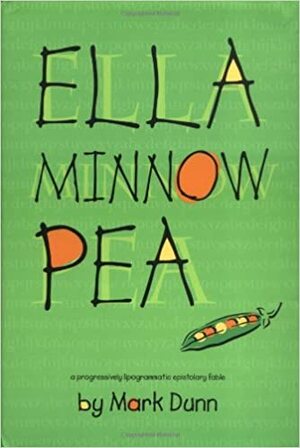 Ella Minnow Pea: A Progressively Lipogrammatic Epistolary Fable by Mark Dunn