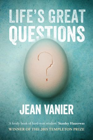Life's Great Questions by Jean Vanier