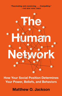 The Human Network: How Your Social Position Determines Your Power, Beliefs, and Behaviors by Matthew O. Jackson