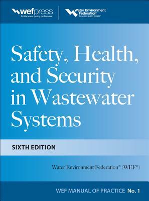 Safety Health and Security in Wastewater Systems by Water Environment Federation