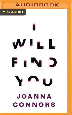 I Will Find You: A Reporter Investigates the Life of the Man Who Raped Her by Joanna Connors