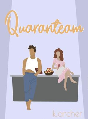 Quaranteam by K. Archer