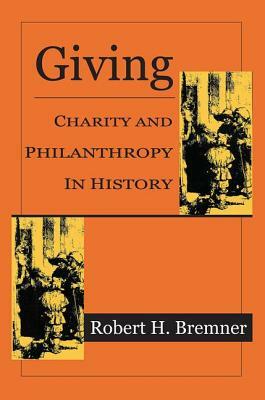 Giving: Charity and Philanthropy in History by Robert H. Bremner