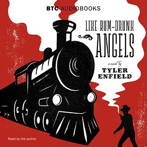 Like Rum-Drunk Angels by Tyler Enfield