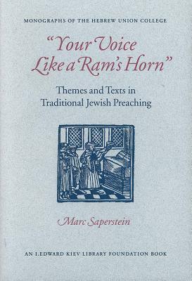 Your Voice Like a Ram's Horn: Themes and Texts in Traditional Jewish Preaching by Marc Saperstein